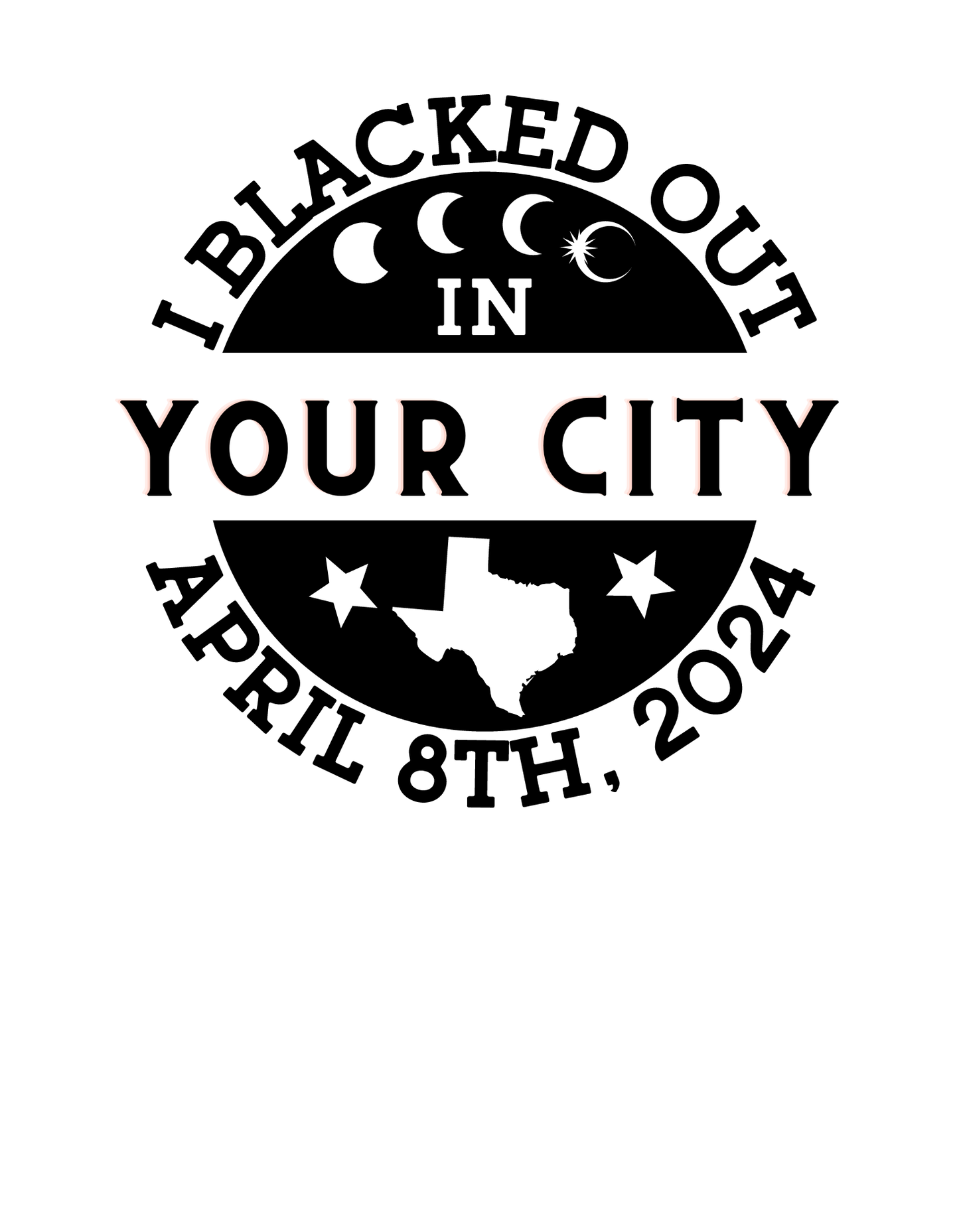 I blacked out in State/YOUR CITY- T-shirt (BLACK FONT)