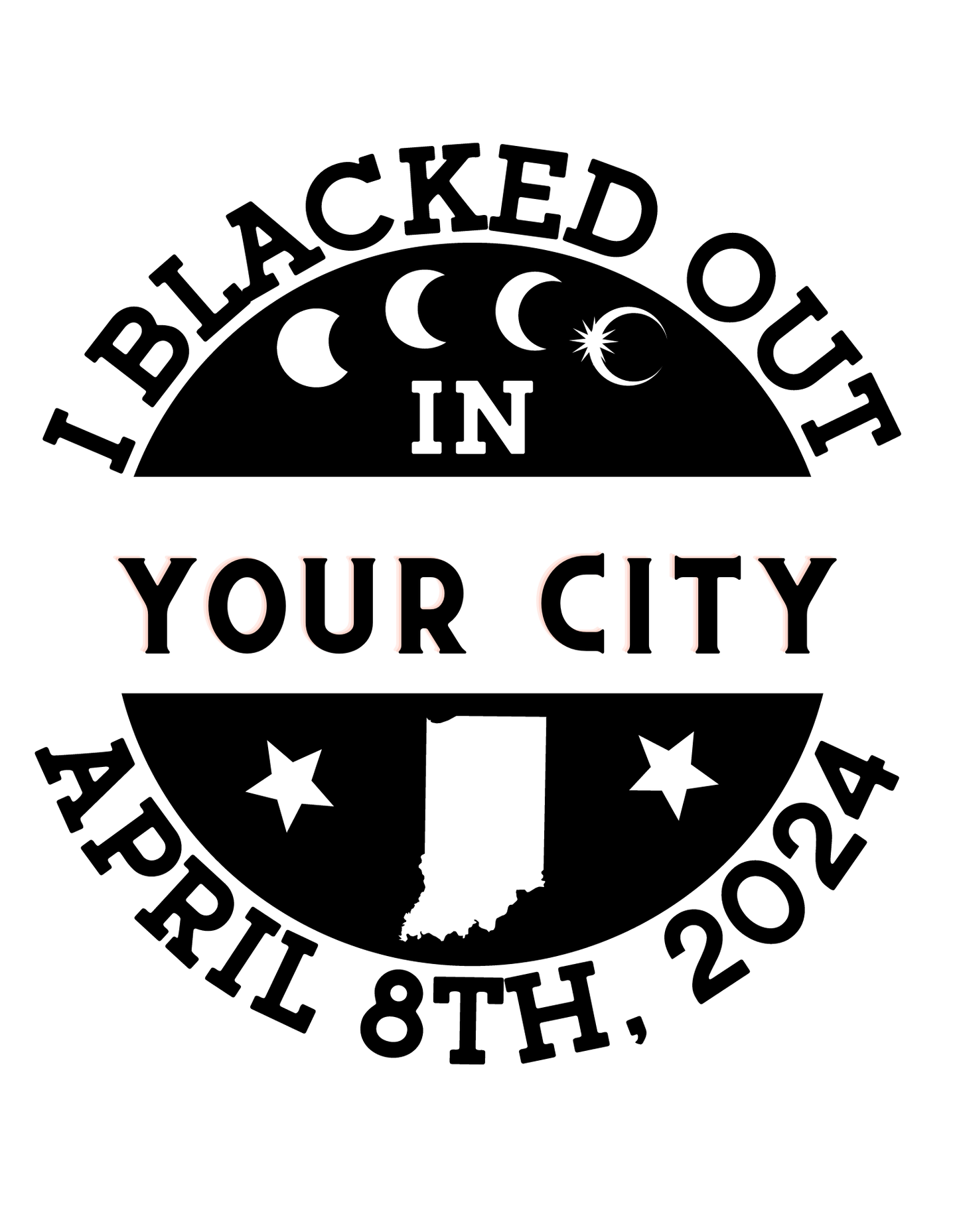 I blacked out in State/YOUR CITY- T-shirt (BLACK FONT)