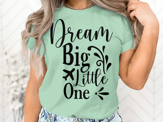 Dream Big Little One T-Shirt