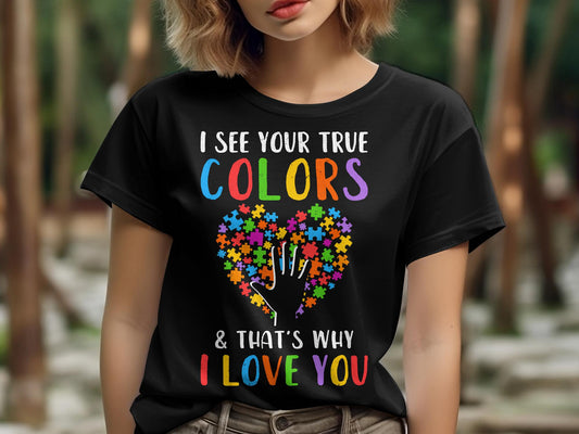 I see your true colors and that's why I love you